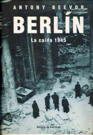 Berlín, la caida 1945 Beevor, Antony