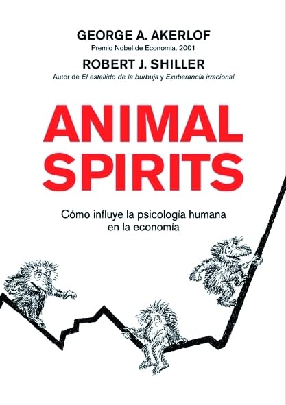 Animal Spirits: Cómo influye la psicología humana en la economía (ECONOMIA) Shiller, Robert J.; Akerlof, George and Edide S. L.