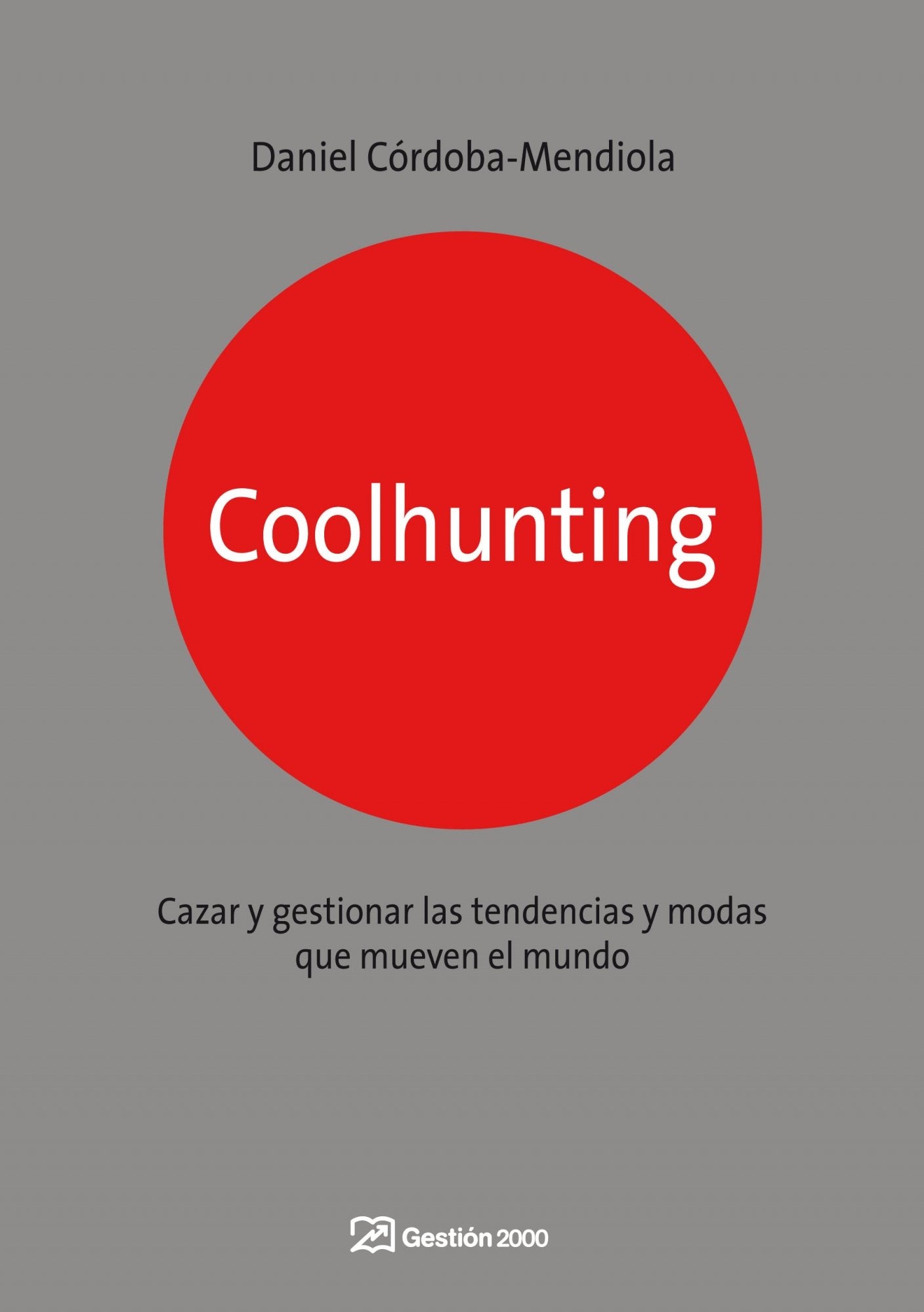 Coolhunting: Cazar y gestionar las tendencias y modas que mueven el mundo (MARKETING Y VENTAS) Córdoba-Mendiola, Daniel