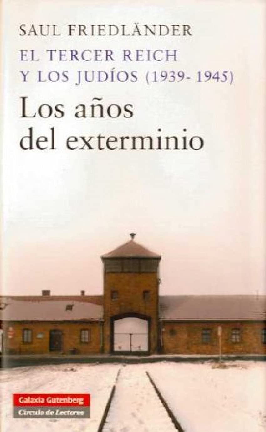 El Tercer Reich y los judíos (1939-1945): Los años del exterminio (Historia) Friedländer, Saul