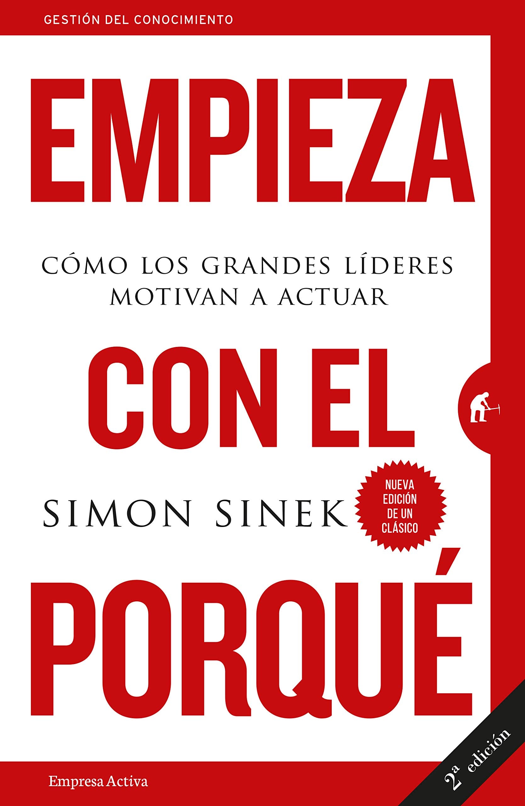 Empieza con el porqué cómo los grande: Cómo los grandes líderes motivan a actuar (Gestión del conocimiento) Sinek, Simon and Rodríguez-Courel Ginzo, Martín