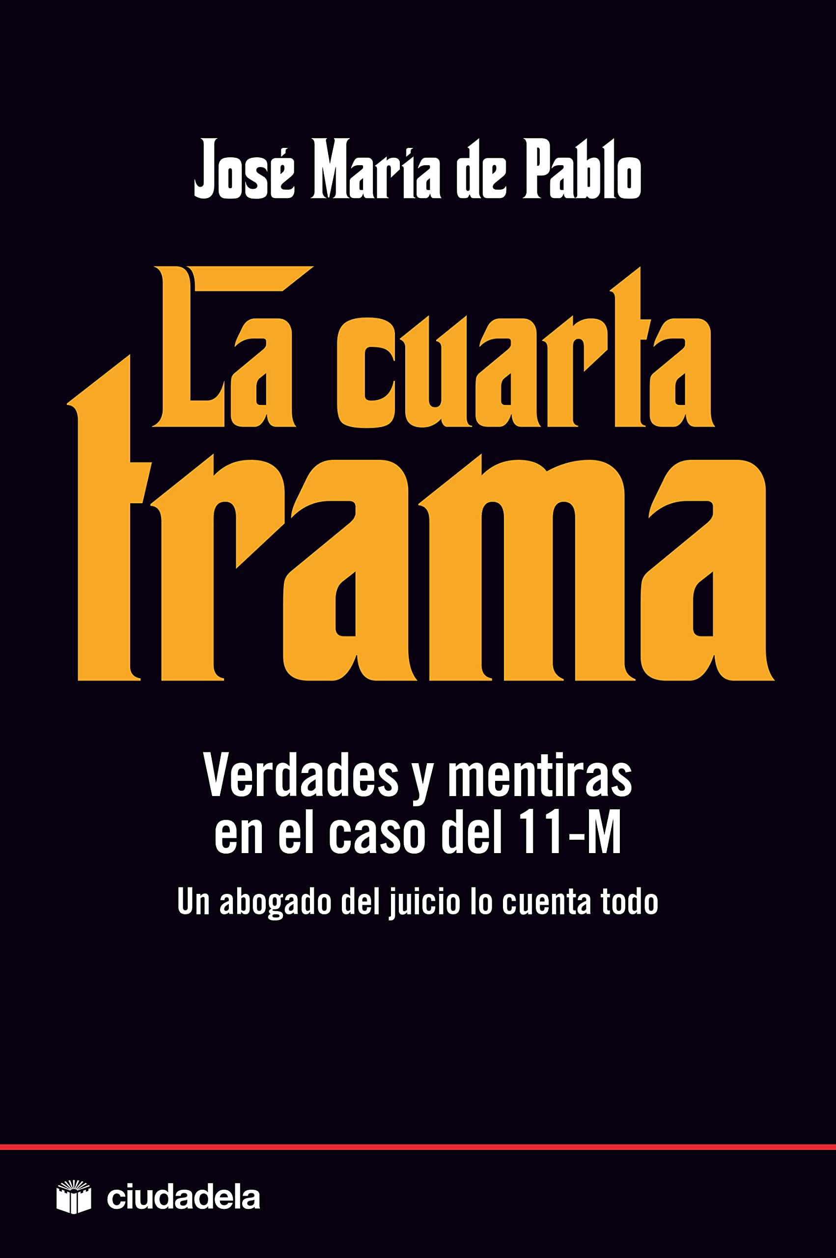 La cuarta trama: Verdades y mentiras en el caso del 11-M (Ensayo) Pablo, José María de