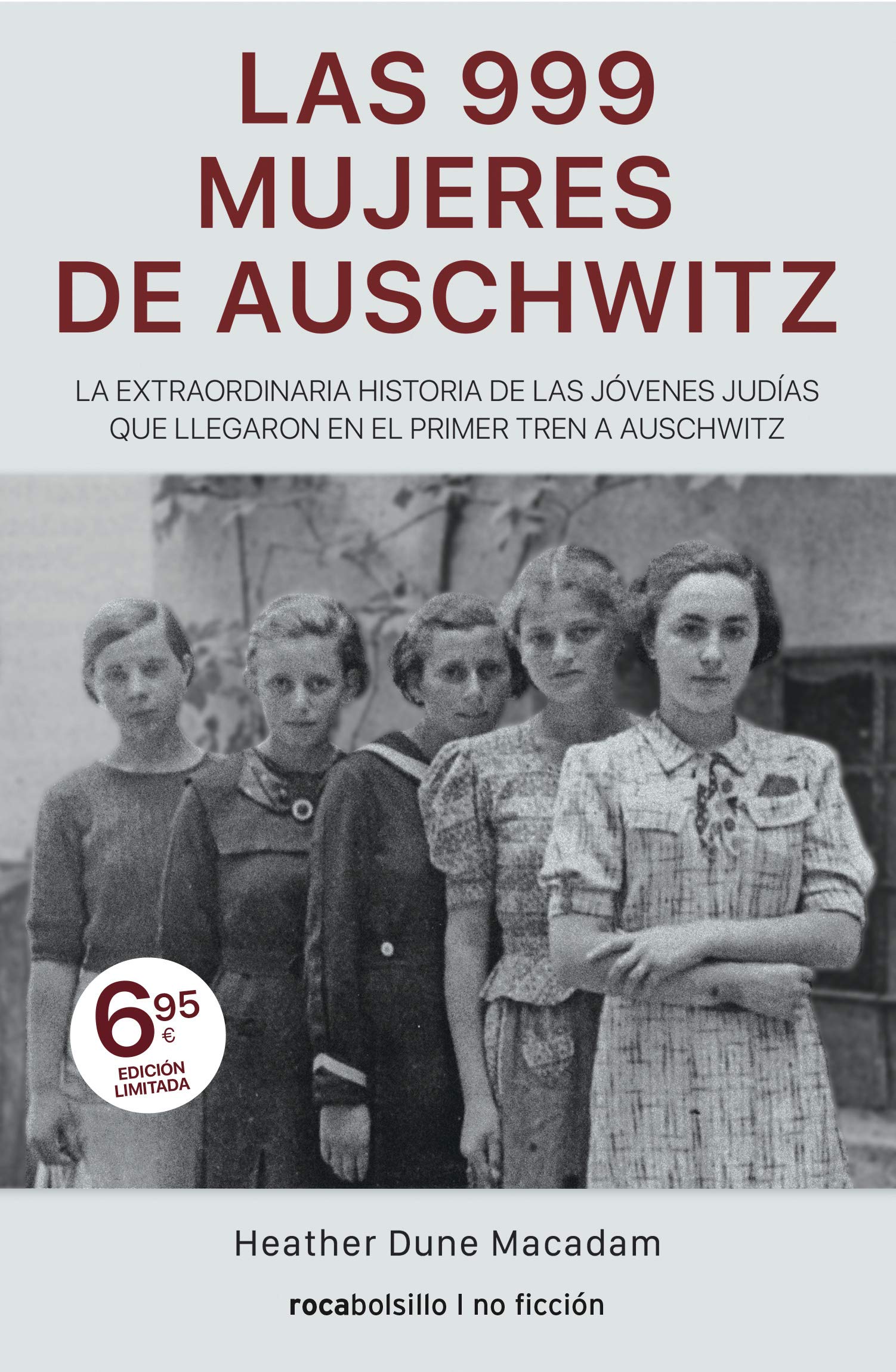 Las 999 mujeres de Auschwitz: La extraordinaria historia de las jóvenes judías que llegaron en el primer tren a Auschwitz (Best seller / No Ficción) Dune Macadam, Heather and Peral, Arturo
