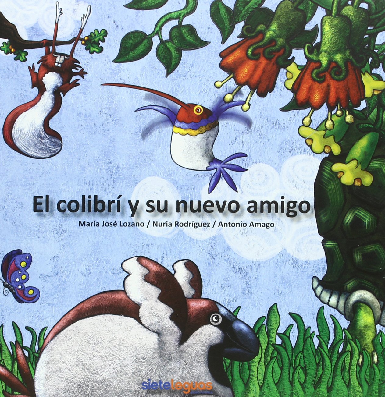 El colibrí y su nuevo amigo Lozano Lorenzo, María José; Amago Alonso, Antonio and Rodríguez García de Dionisio, Nuria