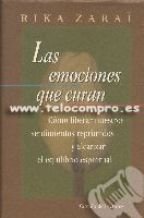 Las emociones que curan: cómo liberar nuestros sentimientos reprimidos y alcanzar el equilibrio espi