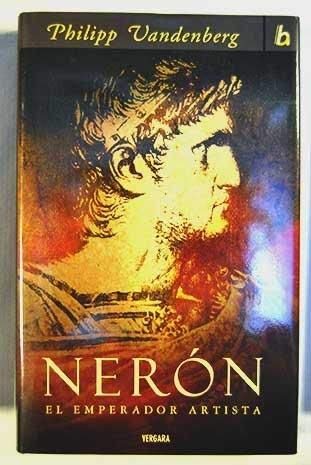 NERON. EL EMPERADOR ARTISTA: 00000 (BIOGRAFIA E HISTORIA) Vandenberg, Philipp and GREGOR, MARIA(SIN 2º APELLIDO)