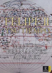 Felipe II y su tiempo (ESPASA FORUM)