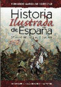 Historia ilustrada de España : de mayo de 1808 al siglo XXI García De Cortázar, Fernando . . . [Et Al. ]