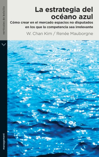 La estrategia del océano azul (Management) Kim, W. Chan and Mauborgne, Renée