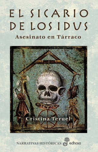 El sicario de las idus (Narrativas Históricas) Teruel, Cristina