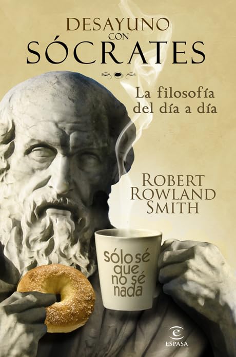 Desayuno con Sócrates: La filosofía del día a día: 1 (ESPASA FORUM) Smith, Robert Rowland and Belaustegui Trías, Inés