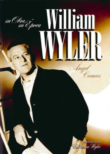 William Wyler: Su obra, su época [Paperback] Comas Puente, Ángel
