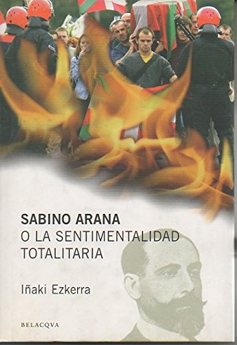 Sabino arana o la sentimentalidad totalitaria [Paperback] Iñaki Ezkerra