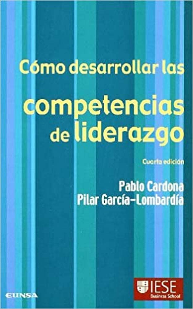 Cómo desarrollar las competencias de liderazgo (Libros IESE)