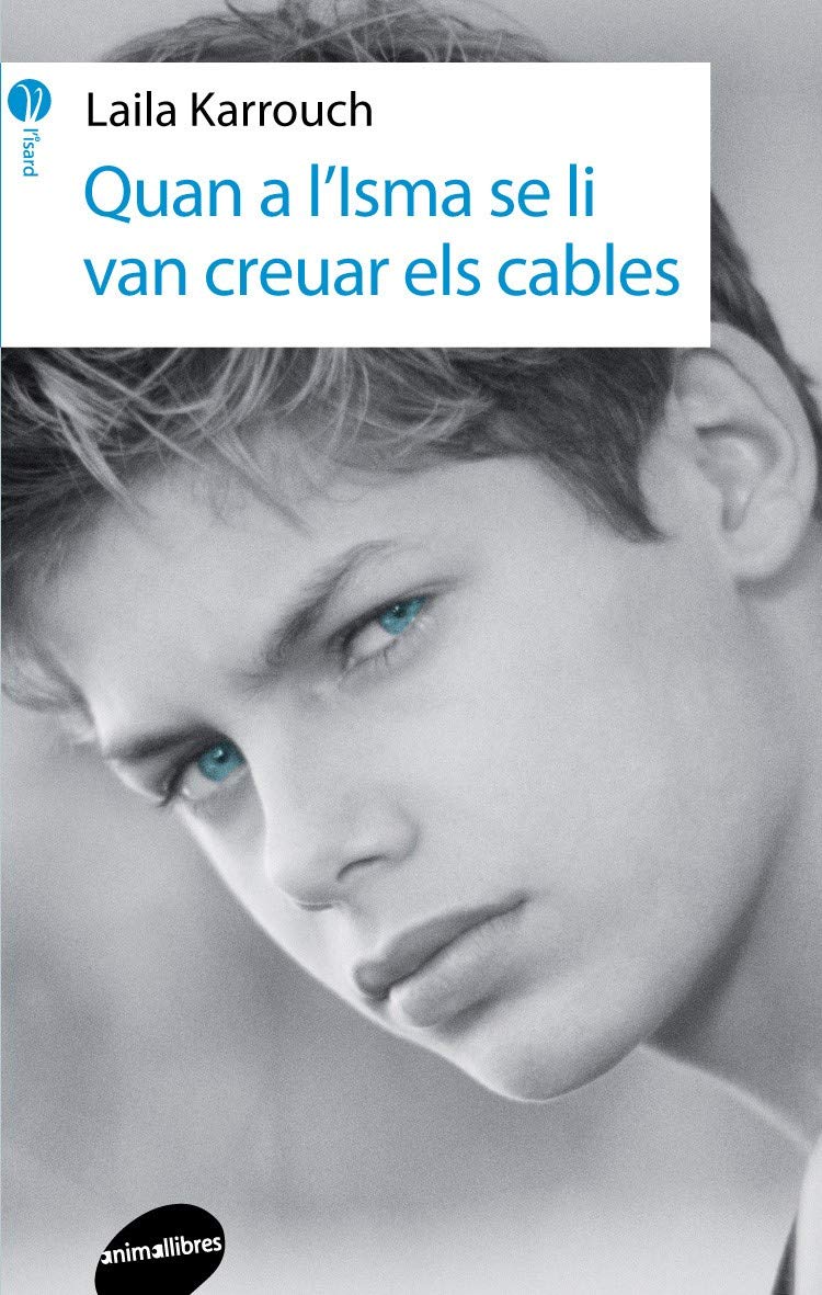 Quan A L'Isma Se Li Van Creuar Els Cables: 4 (L'Isard) [Paperback] Laila Karrouch