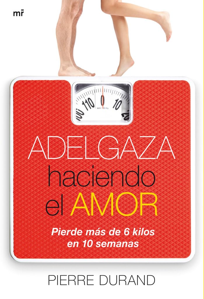 Adelgaza haciendo el amor: Pierde más de 6 kilos en 10 semanas (MR Prácticos) [Paperback] Durand, Pierre
