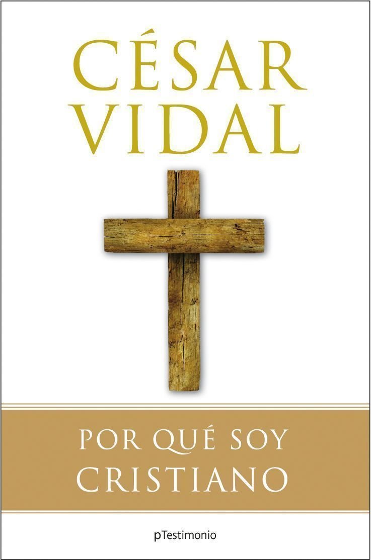 Por qué soy cristiano (Planeta Testimonio) Vidal, César