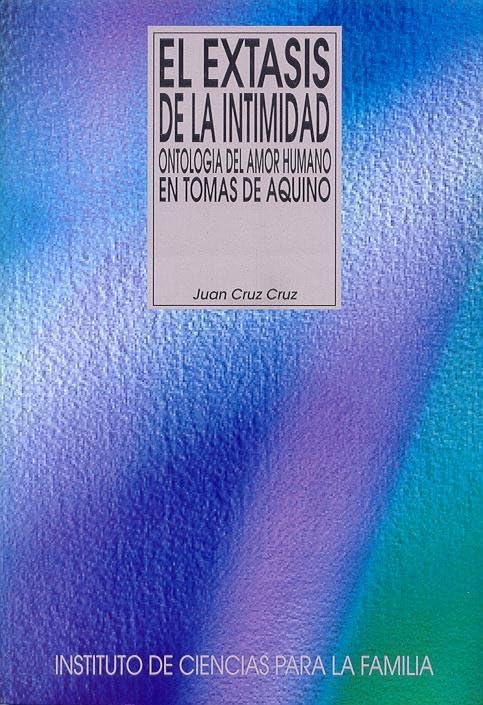 El éxtasis de la intimidad: Ontologia del Amor Humano En Tomas de Aquino (Instituto de Ciencias para la Familia) [Paperback] Cruz Cruz, Juan
