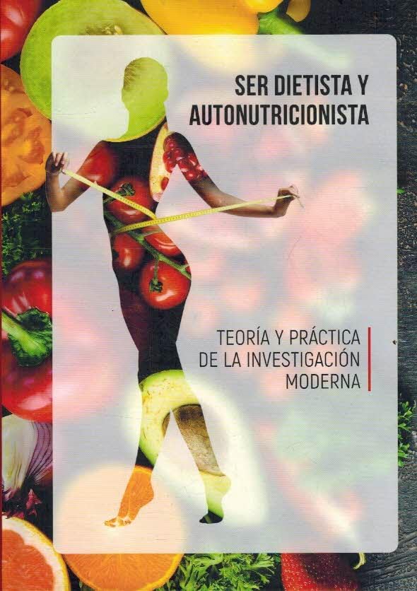 Ser Dietista Y Autonutricionista. Teoria Y Practica De La Investigacion Moderna