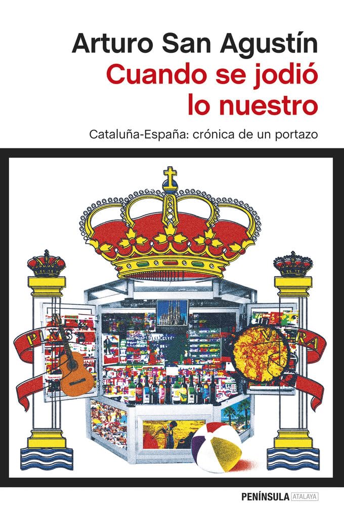 Cuando se jodió lo nuestro: Cataluna-Espana: Cronica de Un Portazo (ATALAYA) San Agustín, Arturo