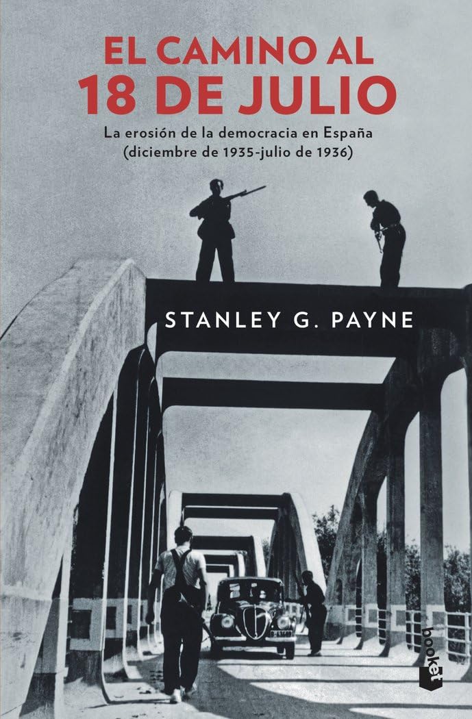 El camino al 18 de julio: La erosión de la democrácia en España (diciembre de 1935 - julio de 1936) (Historia)