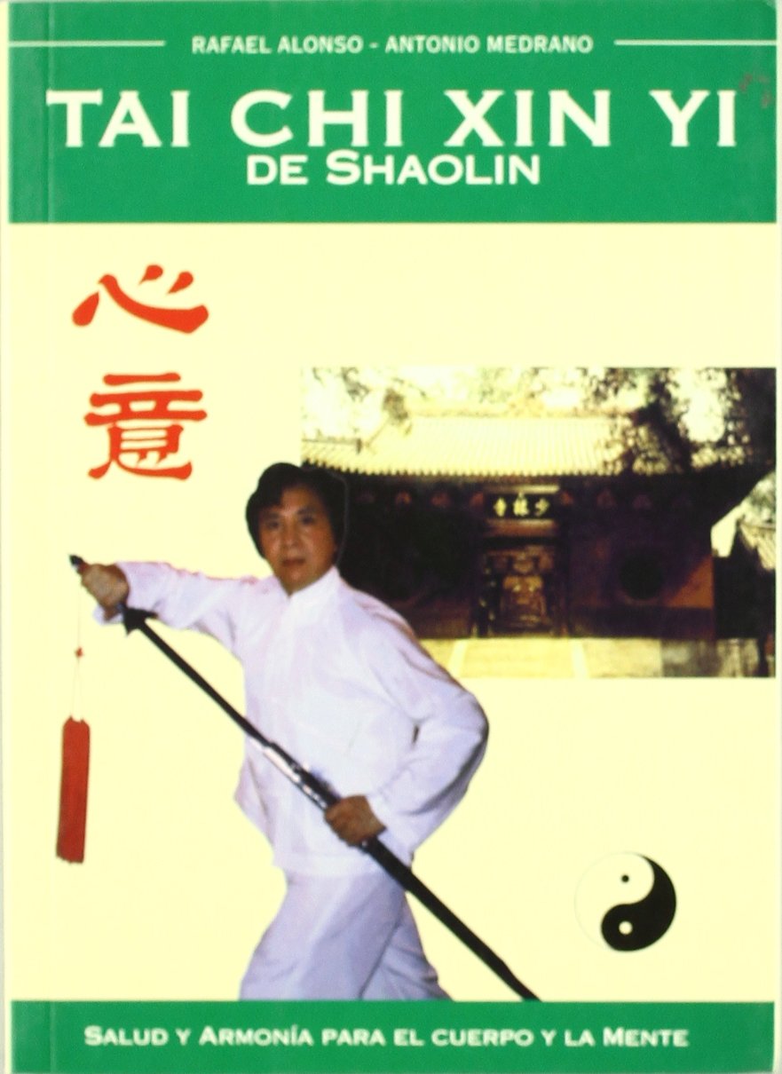 Tai chi xin yi de shaolin : salud y armonia para el cuerpo y la mente [Paperback] Alonso, Rafael