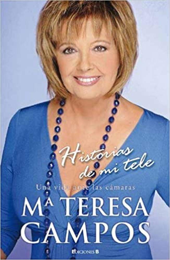HISTORIAS DE MI TELE. UNA VIDA ANTE LAS CAMARAS: 00000 (NoFicción/Crónica) Campos Luque, Maria Teresa