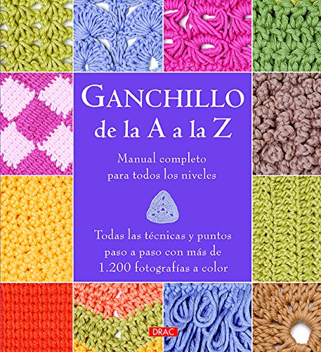 Ganchillo De La A A La Z: Manual completo para todos los niveles (EL LIBRO DE)