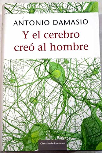 Y El Cerebro Creó Al Hombre Damasio, Antonio R.