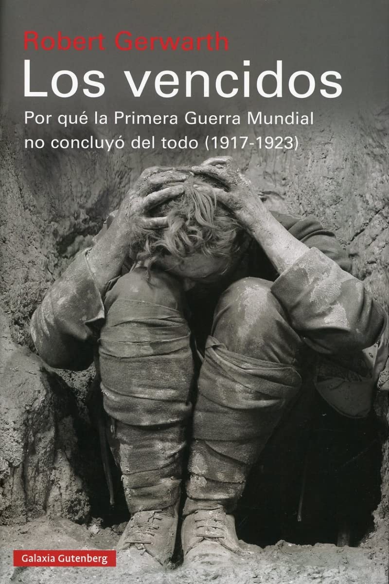 Los vencidos: Por qué la Primera Guerra Mundial no concluyó del todo, 1917-1923 (Historia) [Hardcover] Gerwarth, Robert and Pradera Sánchez, Alejandro
