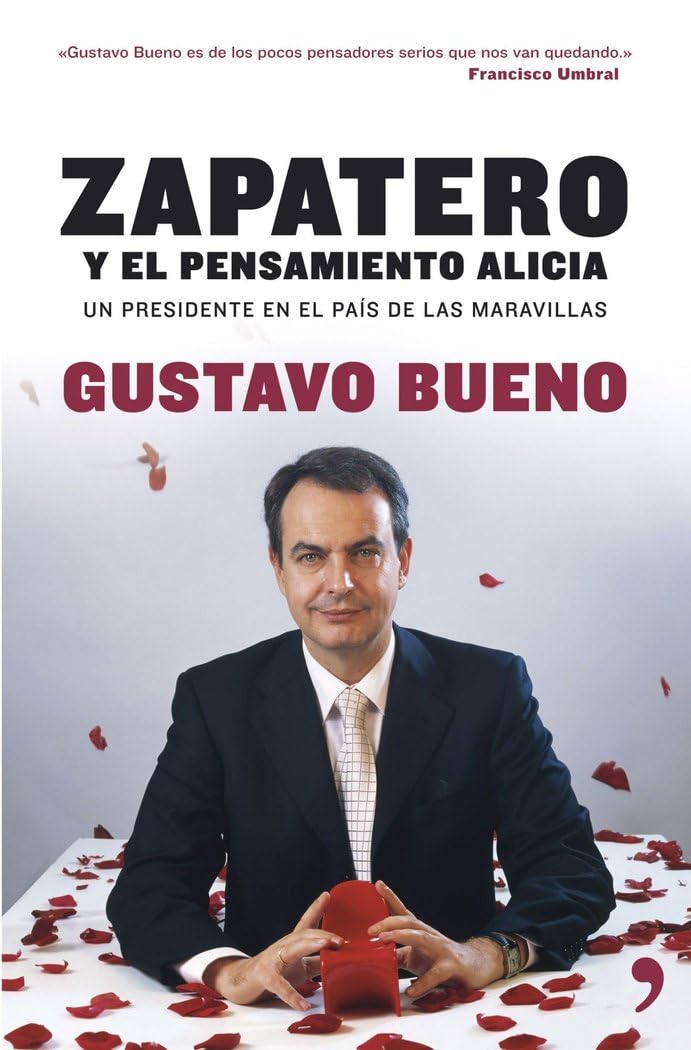 Zapatero: el pensamiento Alicia: Un Presidente En El Pais de Las Maravillas (Fuera de Colección) [Paperback] Bueno, Gustavo
