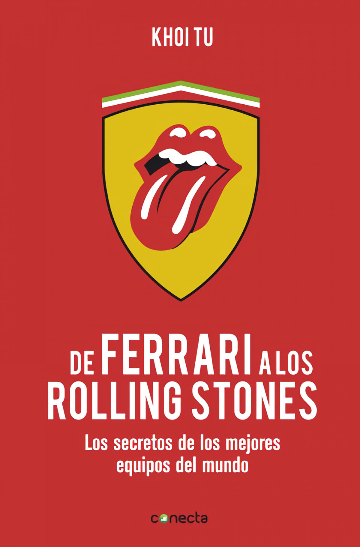 De Ferrari a los Rolling Stones: Los secretos de los mejores equipos del mundo (Conecta) Tu, Khoi