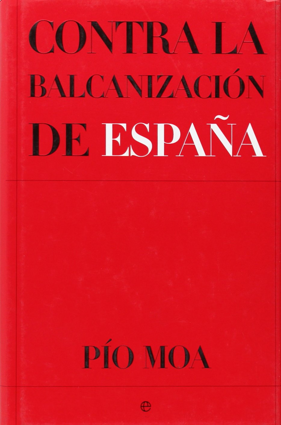 CONTRA LA BALCANIZACION DE ESPA?A (SIN COLECCION) [Hardcover] MOA,PIO