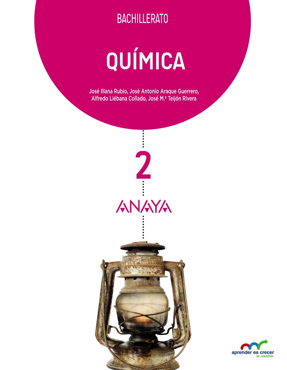 Química 2. (Aprender es crecer en conexión) Araque Guerrero, José Antonio; Illana Rubio, José; Liébana Collado, Alfredo and Teijón Rivera, José María