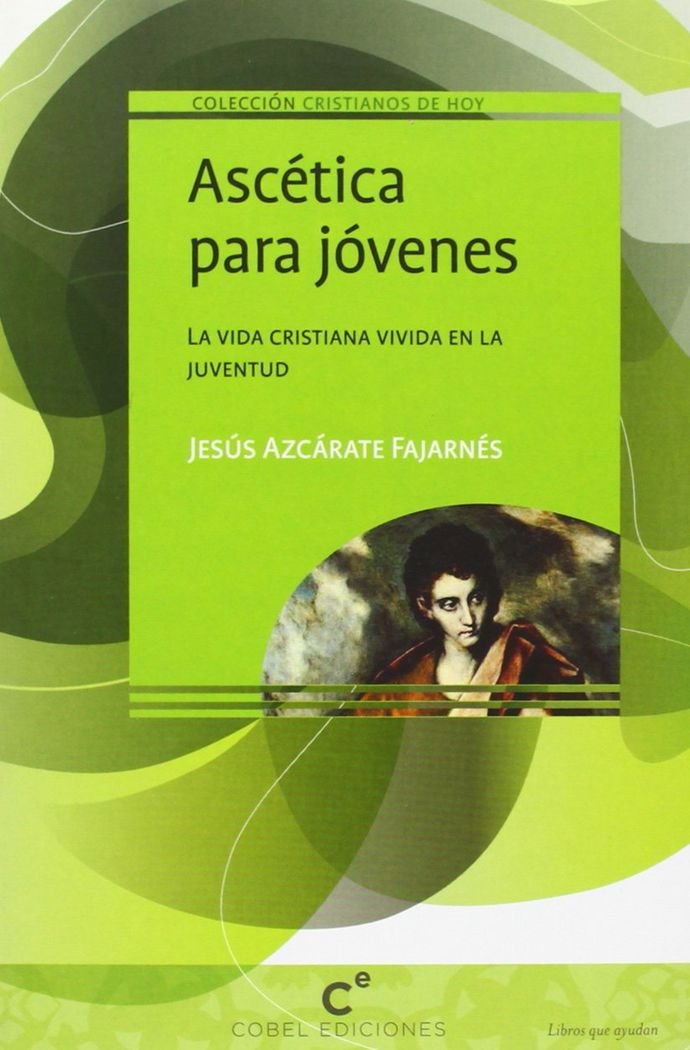 Ascética para jóvenes (CRISTIANOS DE HOY) [Paperback] Azcárate Fajarnés, Jesús