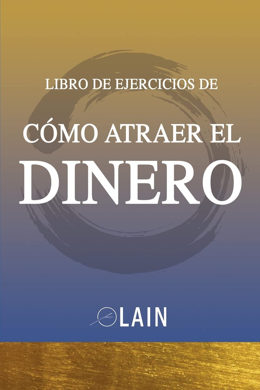 Como Atraer el Dinero - Libro de Ejercicios: 1 (La Voz de tu Alma Pasos Prácticos Ejercicios)
