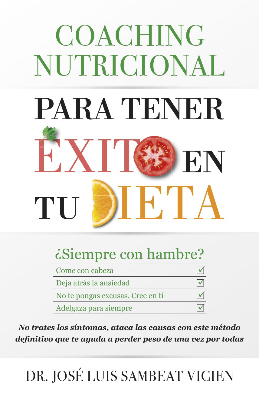 Coaching nutricional para tener éxito en tu dieta: ¿Siempre hambriento? -Come lo necesario -Deja atrás la ansiedad -Equilibra tus hormonas -Pierde ... los síntomas, ataca las causas con e (Salud)