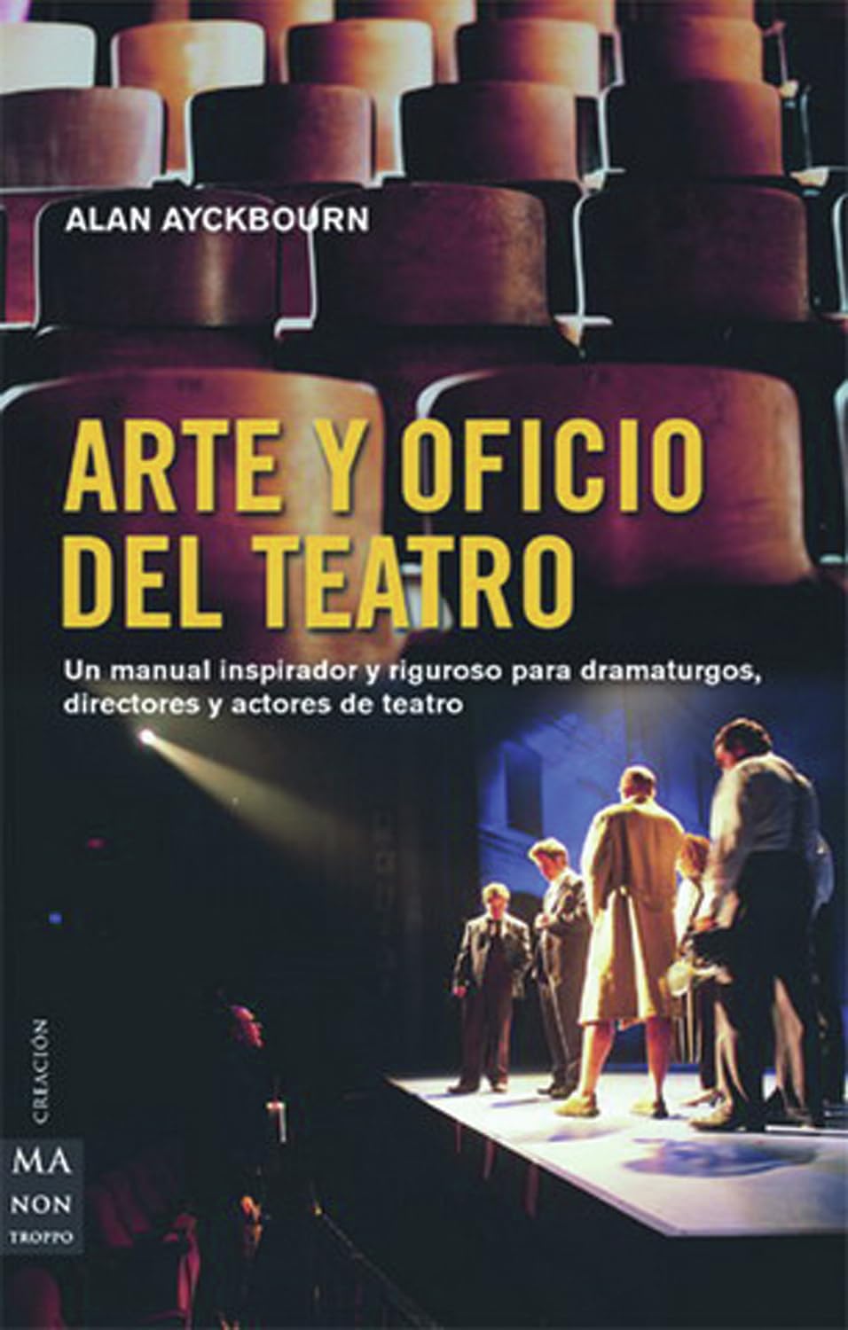 Arte y oficio del teatro: Un manual inspirador y riguroso para dramaturgos, directores y actores de teatro (CREACION) [Paperback] Ayckbourn, Alan