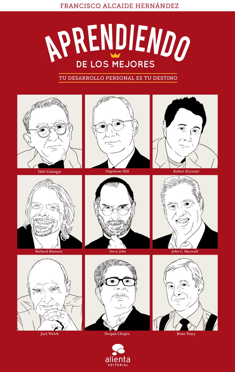 Aprendiendo de los mejores: Tu desarrollo personal es tu destino (Alienta) Alcaide Hernández, Francisco