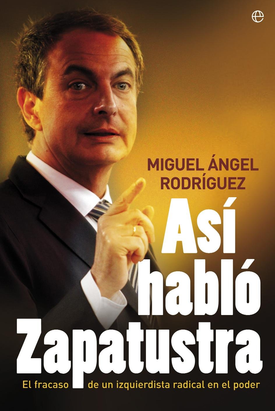 Asi Hablo Zapatustra: El Fracaso de Un Izquierdista Radical En El Poder [Hardcover] Rodriguez Bajon, Miguel Angel