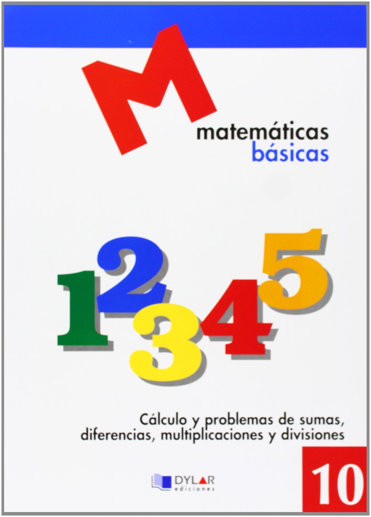 MATEMATICAS BASICAS - 10 Cálculo y poblemas de sumas, diferencias, multiplicaciones y divisiones