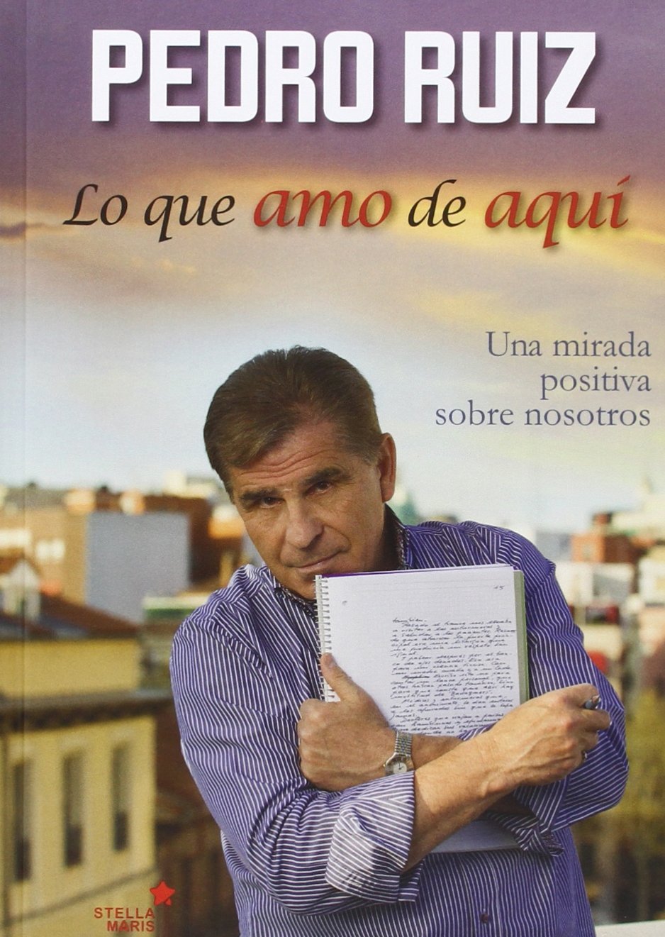 Lo que amo de aquí: Una mirada positiva sobre nosotros (STELLA MARIS) [Hardcover] Ruiz Céspedes, Pedro