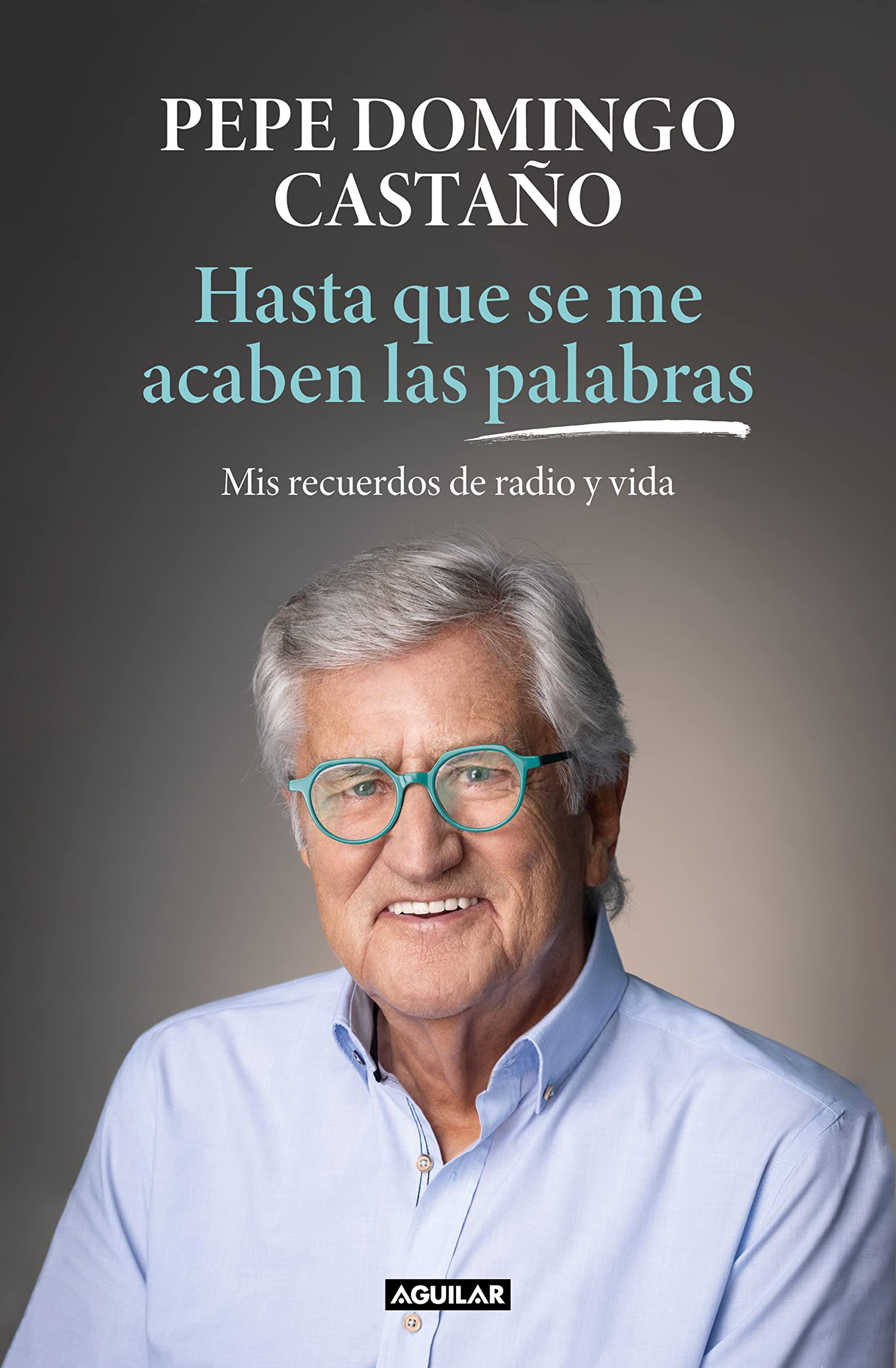 Hasta que se me acaben las palabras: Mis recuerdos de radio y vida (Primera persona) [Paperback] Domingo Castaño, Pepe