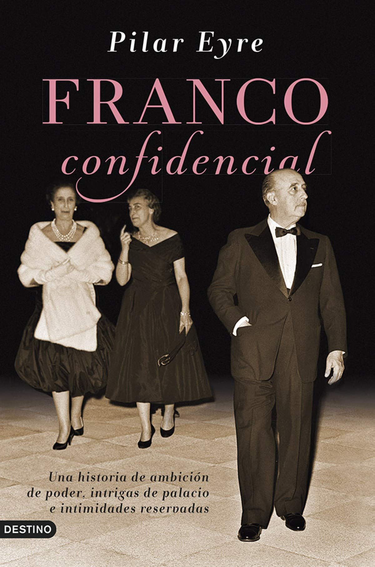 Franco confidencial: Una historia de ambición de poder, intrigas de palacio e intimidadaes reservadas (Imago Mundi) [Hardcover] Eyre, Pilar