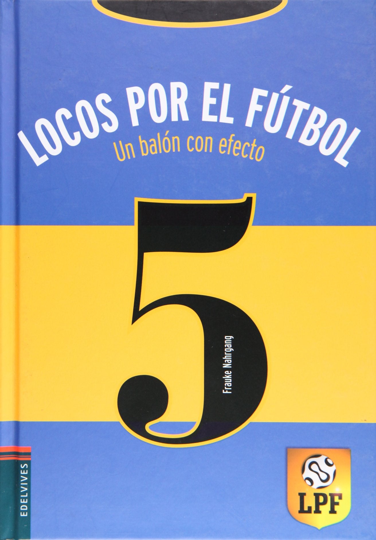 Un balón con efecto: 5 (Locos por el fútbol) [Hardcover] Nahrgang, Frauke; Gotzen-Beek, Betina and Rodríguez Aguilar, Cristina