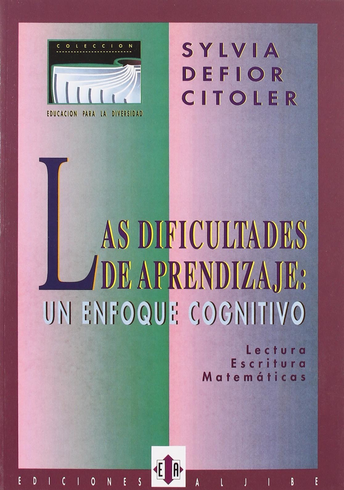 Las dificultades de aprendizaje: Un enfoque cognitivo. Lectura, escritura, matemáticas (SIN COLECCION)
