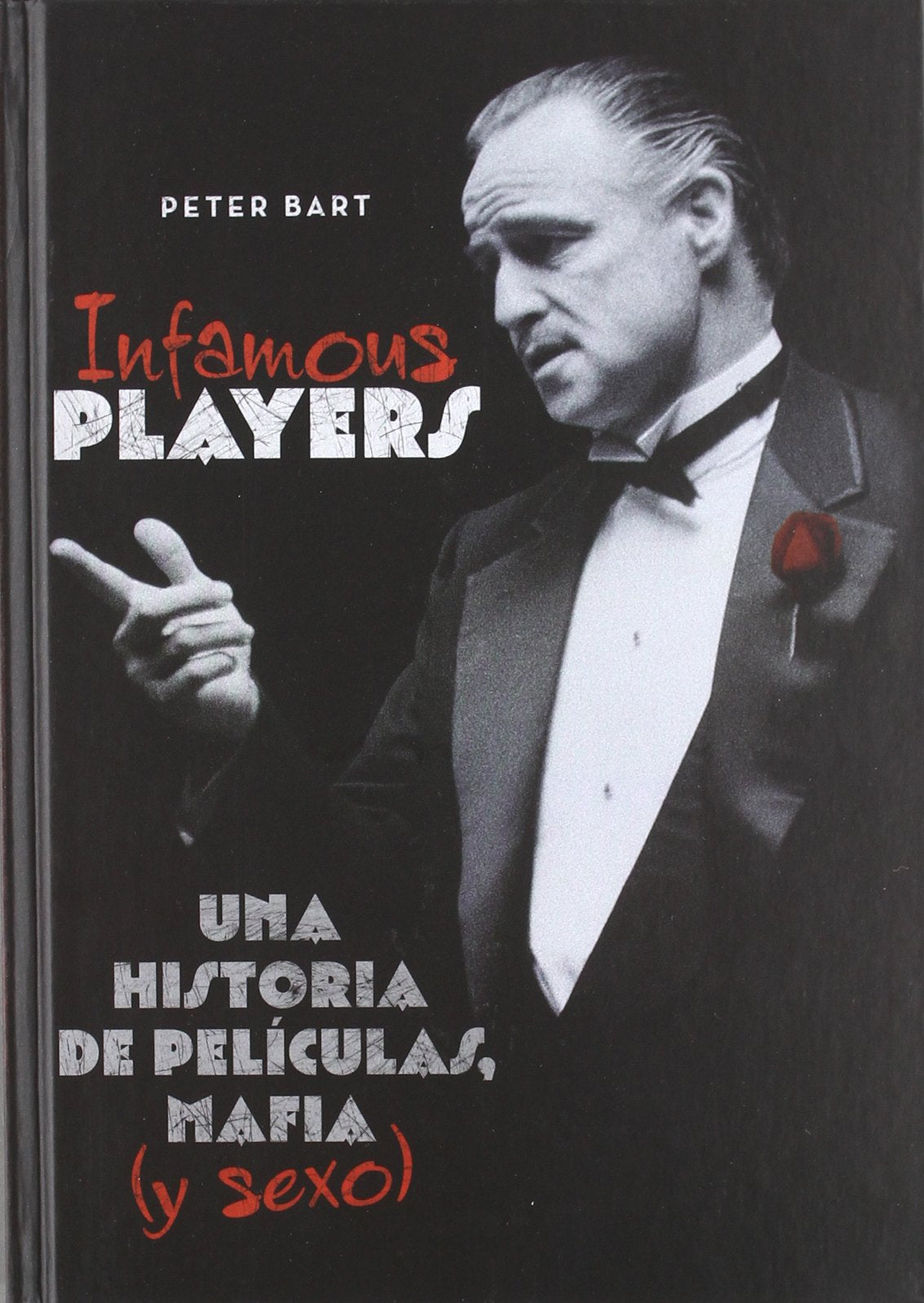 Infamous players: Una Historia de películas, mafia (y sexo) [Hardcover] Bart, Peter and Valero Lucas, Rocio
