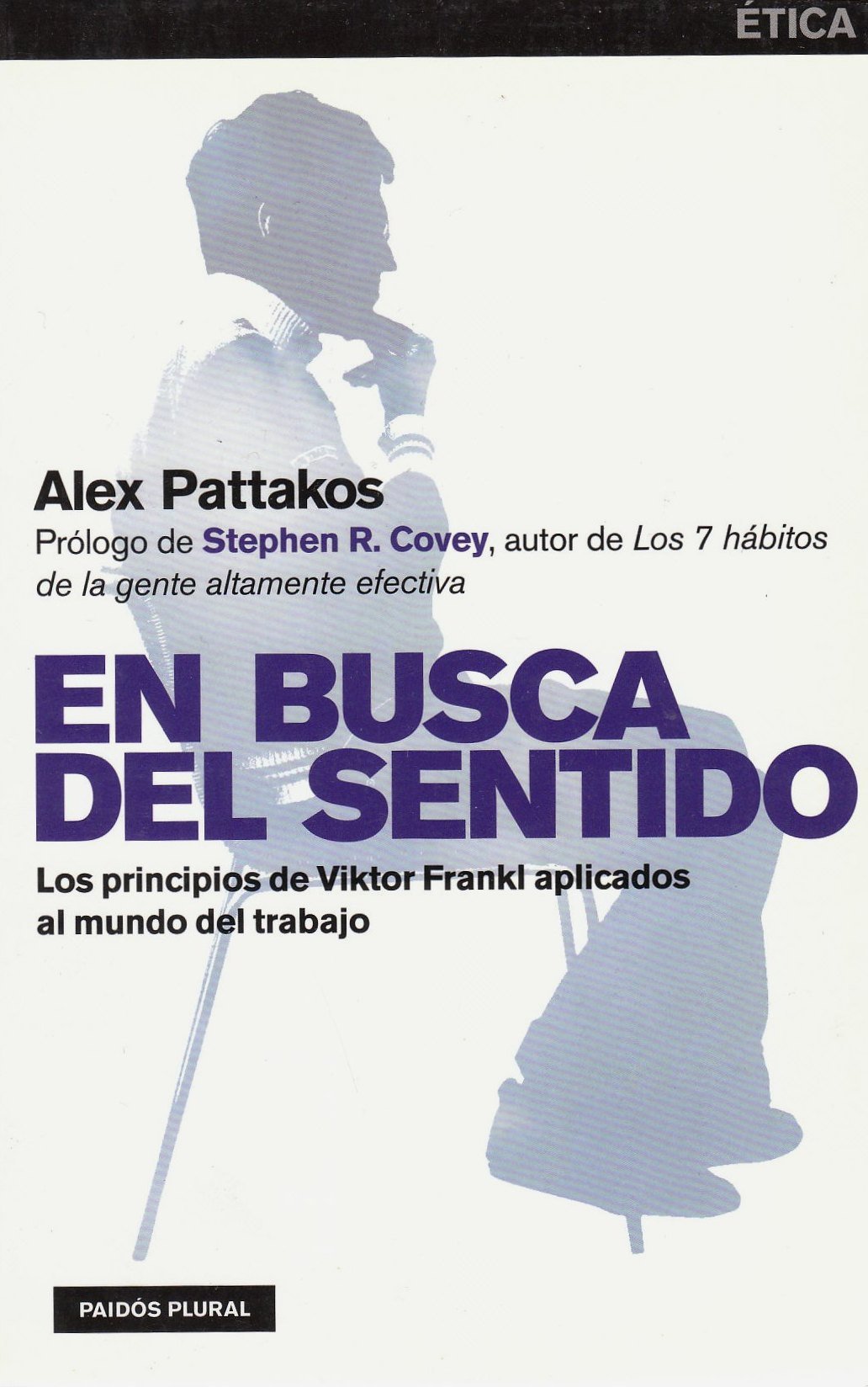 En Busca del Sentido / Prisoners of Our Thoughts: Los principios de Viktor Frankl aplicados al mundo del trabajo / Viktor Frankl Principles at Work: 46 (Paidos Plural)