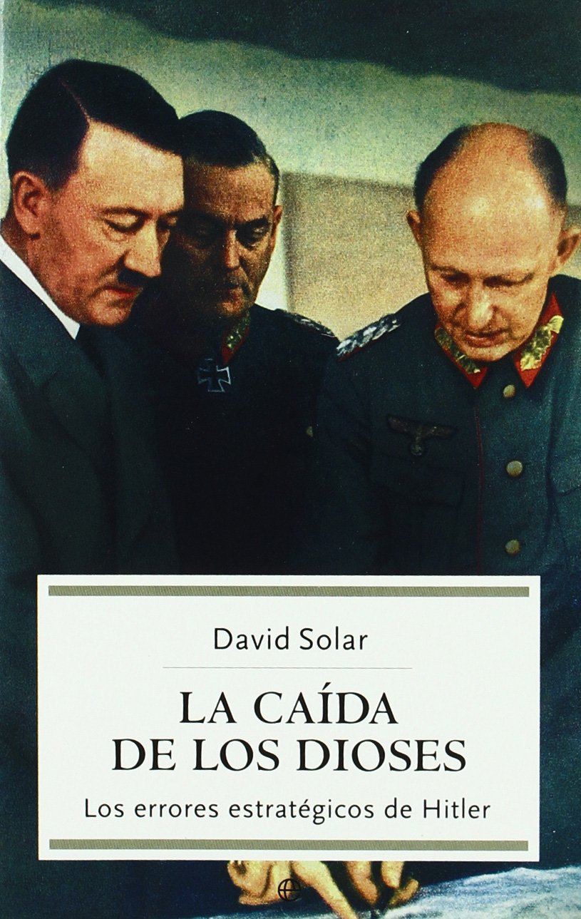 La caída de los dioses : los errores estratégicos de Hitler