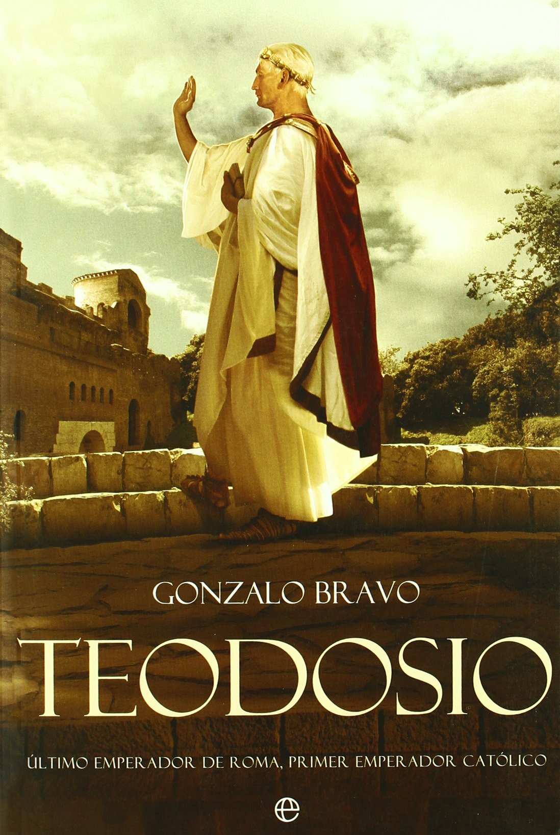Teodosio : último emperador de Roma, primer emperador católico [Paperback] Bravo, Gonzalo